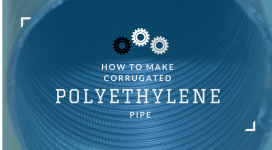 How to Make Corrugated Polyethylene Pipe?